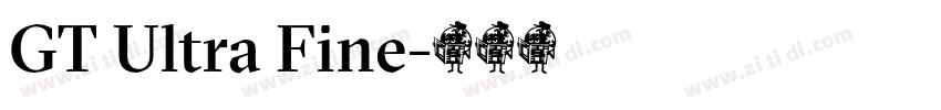 GT Ultra Fine字体转换 GT Ultra Fine字体转换